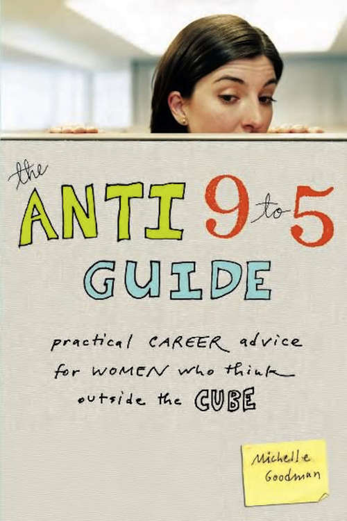 Book cover of The Anti 9 to 5 Guide: Practical Career Advice for Women Who Think Outside the Cube