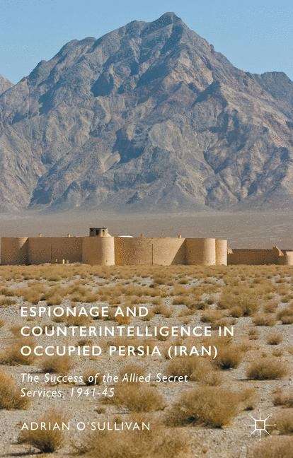 Book cover of Espionage and Counterintelligence in Occupied Persia (Iran): The Success of the Allied Secret Services, 1941-45