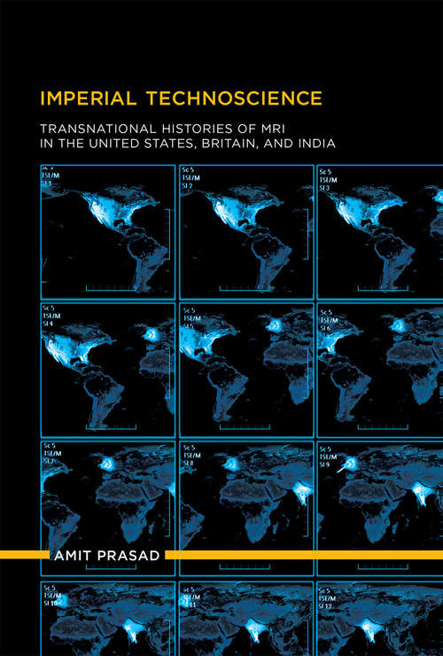 Book cover of Imperial Technoscience: Transnational Histories of MRI in the United States, Britain, and India (Inside Technology)
