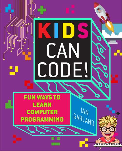 Book cover of Kids Can Code!: Fun Ways to Learn Computer Programming