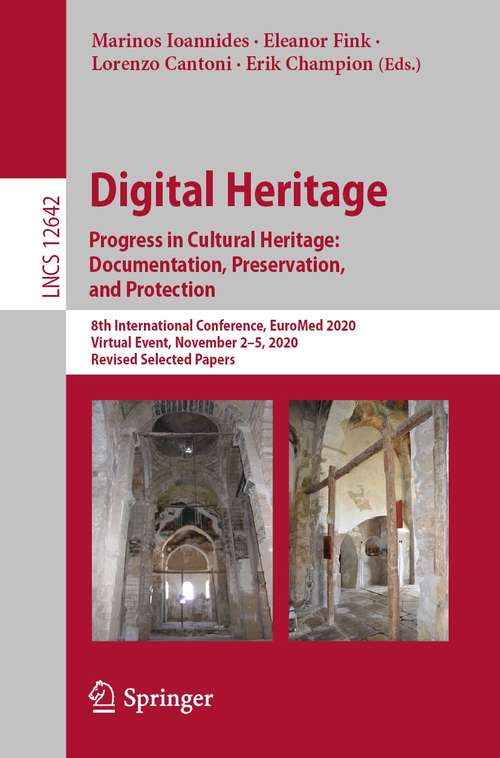 Book cover of Digital Heritage. Progress in Cultural Heritage: 8th International Conference, EuroMed 2020, Virtual Event, November 2–5, 2020, Revised Selected Papers (1st ed. 2021) (Lecture Notes in Computer Science #12642)