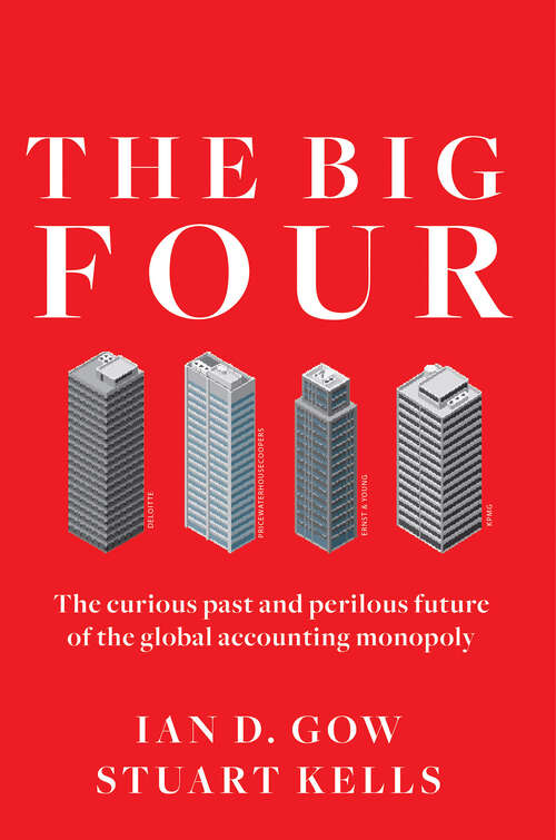 Book cover of The Big Four: The Curious Past and Perilous Future of the Global Accounting Monopoly
