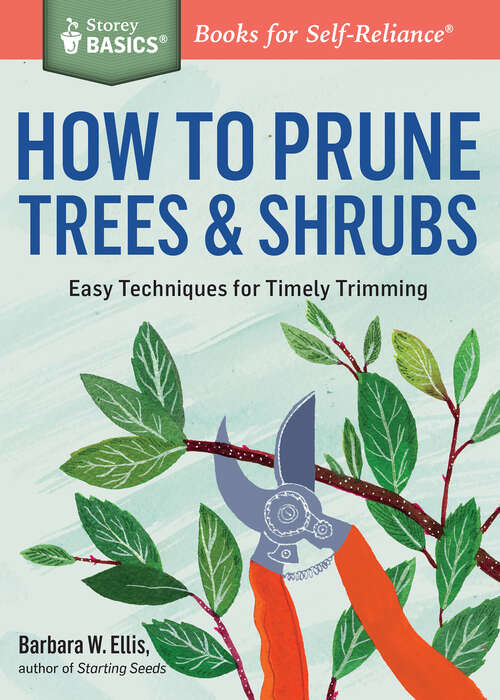 Book cover of How to Prune Trees & Shrubs: Easy Techniques for Timely Trimming. A Storey BASICS® Title (Storey Basics)