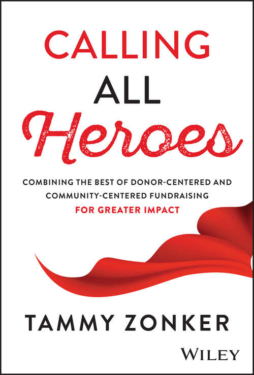 Book cover of Calling All Heroes: Combining the Best of Donor-Centered and Community-Centered Fundraising for Greater Impact