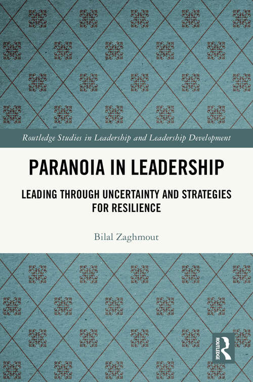Book cover of Paranoia in Leadership: Leading Through Uncertainty and Strategies for Resilience (1) (Routledge Studies in Leadership and Leadership Development)