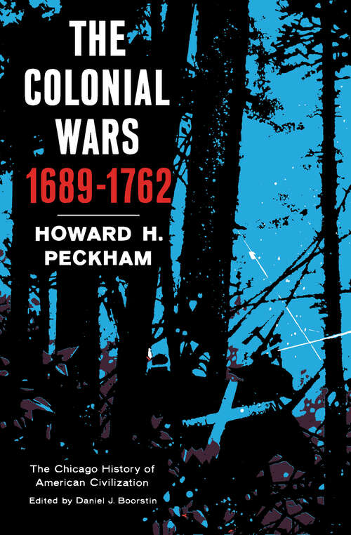 Book cover of The Colonial Wars, 1689–1762 (The Chicago History of American Civilization)