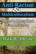 Anti-racism and Multiculturalism: Studies in International Communication (Studies In International Communication Ser.)