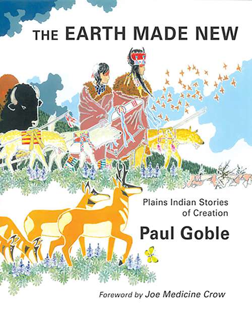 Book cover of The Earth Made New: Plains Indian Stories of Creation