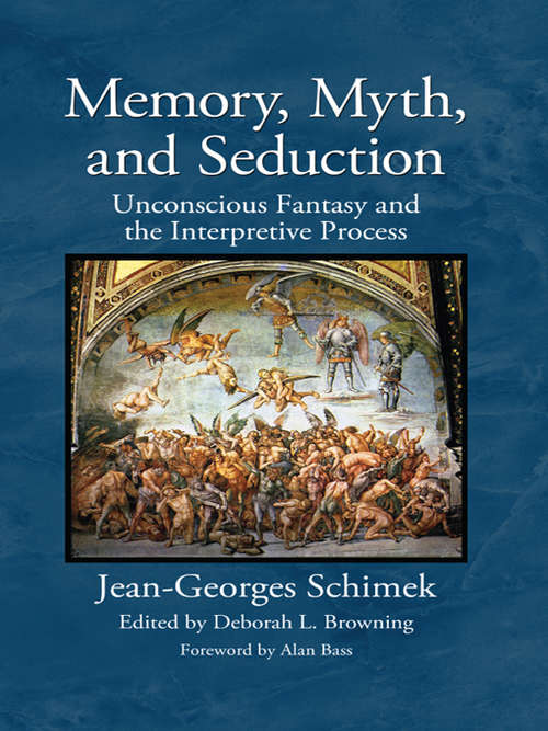 Memory, Myth, and Seduction: Unconscious Fantasy and the Interpretive Process (Psychological Issues)