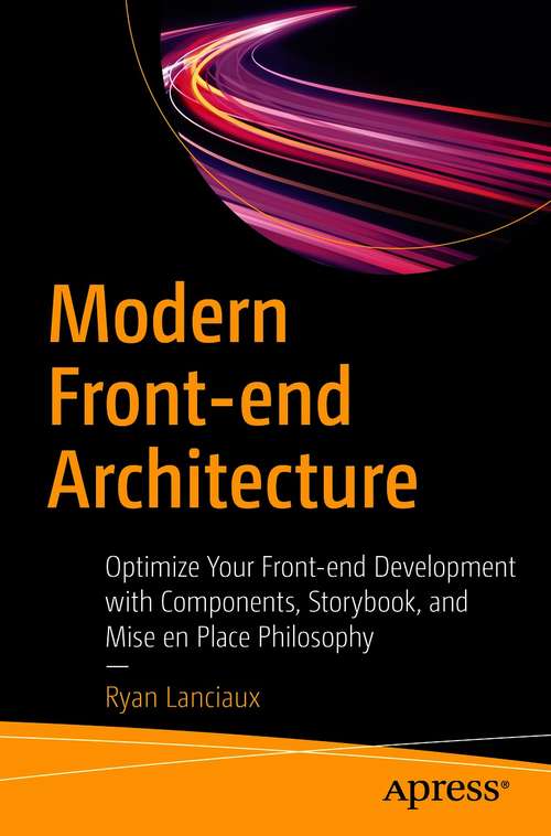 Book cover of Modern Front-end Architecture: Optimize Your Front-end Development with Components, Storybook, and Mise en Place Philosophy (1st ed.)