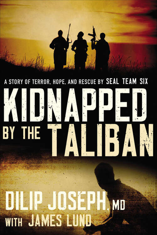 Book cover of Kidnapped by the Taliban: A Story of Terror, Hope, and Rescue by SEAL Team Six