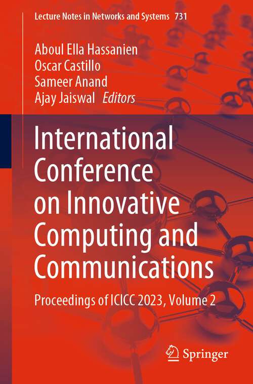 Book cover of International Conference on Innovative Computing and Communications: Proceedings of ICICC 2023, Volume 2 (1st ed. 2024) (Lecture Notes in Networks and Systems #731)
