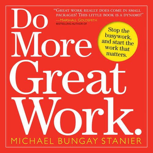Book cover of Do More Great Work: Stop the Busywork. Start the Work That Matters.