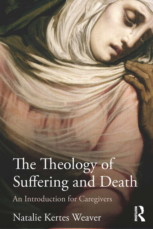 Book cover of The Theology of Suffering and Death: An Introduction for Caregivers