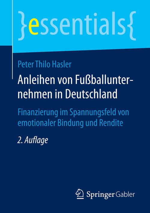 Book cover of Anleihen von Fußballunternehmen in Deutschland: Finanzierung im Spannungsfeld von emotionaler Bindung und Rendite (essentials)