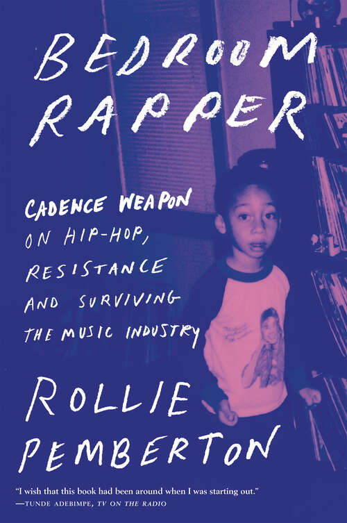 Book cover of Bedroom Rapper: Cadence Weapon on Hip-Hop, Resistance and Surviving the Music Industry