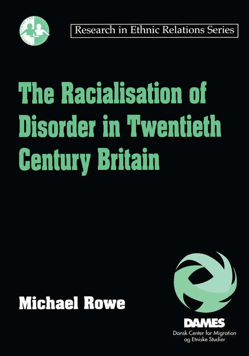 The Racialisation of Disorder in Twentieth Century Britain (Research in Ethnic Relations Series)