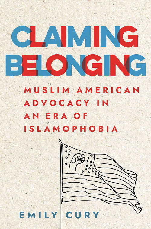 Book cover of Claiming Belonging: Muslim American Advocacy in an Era of Islamophobia