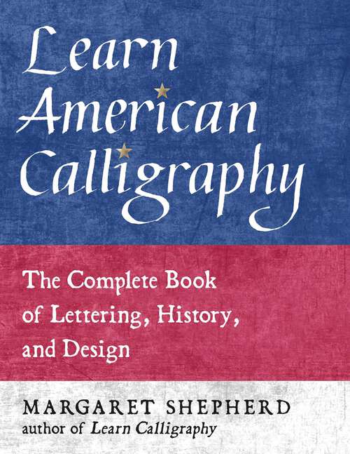 Book cover of Learn American Calligraphy: The Complete Book of Lettering, History, and Design