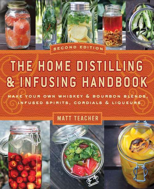 The Home Distilling and Infusing Handbook, Second Edition