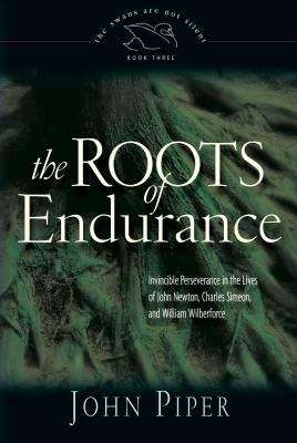 Book cover of The Roots of Endurance: Invincible Perseverance in the Lives of John Newton, Charles Simeon, and William Wilberforce