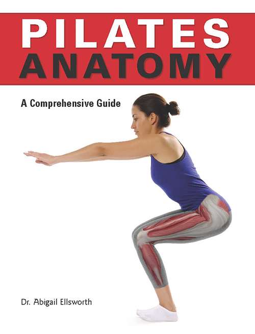 Book cover of Pilates Anatomy: A Comprehensive Guide (Anatomies of)