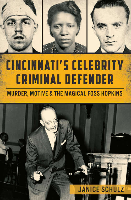 Book cover of Cincinnati’s Celebrity Criminal Defender: Murder, Motive & the Magical Foss Hopkins