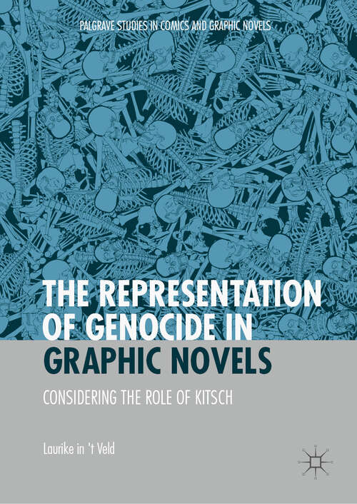 The Representation of Genocide in Graphic Novels: Considering The Role Of Kitsch (Palgrave Studies In Comics And Graphic Novels Ser.)
