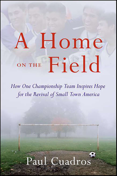 Book cover of A Home on the Field: How One Championship Team Inspires Hope for the Revival of Small Town America