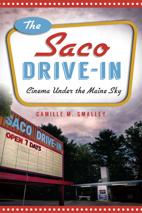 Book cover of Saco Drive-In, The: Cinema Under the Maine Sky (Landmarks)