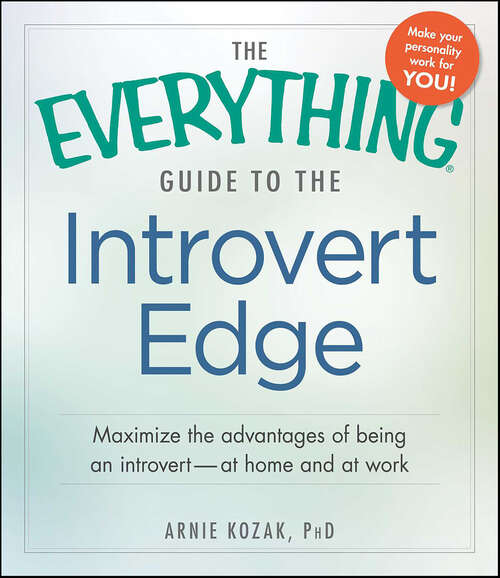 Book cover of The Everything Guide to the Introvert Edge: Maximize the Advantages of Being an Introvert - At Home and At Work