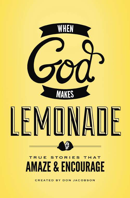 Book cover of When God Makes Lemonade: True Stories That Amaze and Encourage