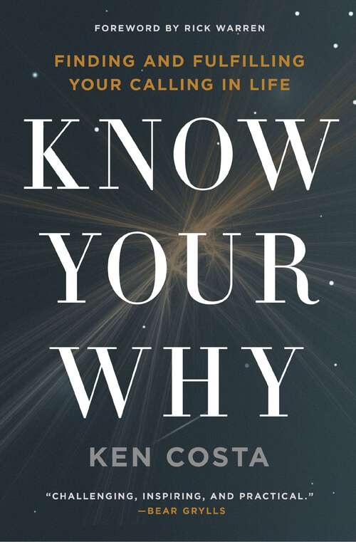 Book cover of Know Your Why: Finding and Fulfilling Your Calling in Life