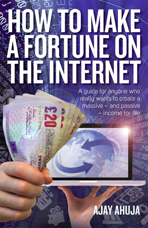Book cover of How To Make A Fortune On The Internet: A Guide For Anyone Who Wants To Create A Massive - And Passive - Income For Life