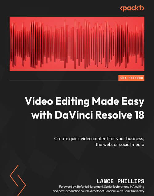 Book cover of Video Editing Made Easy with DaVinci Resolve 18: Create quick video content for your business, the web, or social media