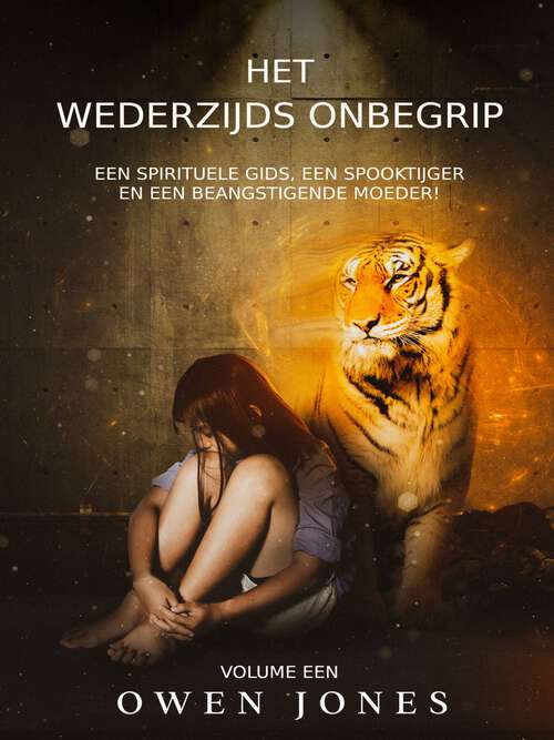 Book cover of Het Wederzijds Onbegrip: Een Spirituele Gids, Een Spooktijger en Een Beangstigende Moeder! (De Megan Reeks #1)