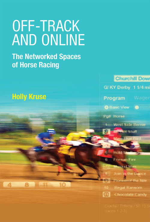 Book cover of Off-Track and Online: The Networked Spaces of Horse Racing