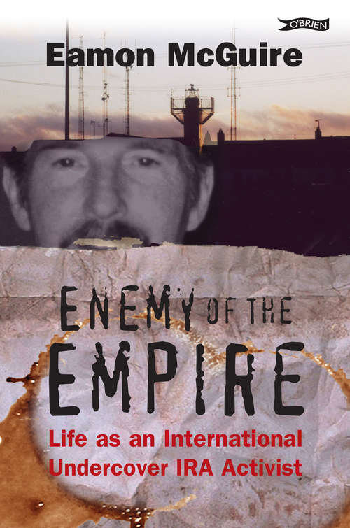 Enemy of the Empire: Life as an International Undercover IRA Activist