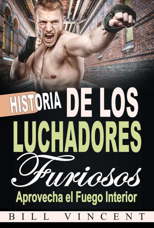 Book cover of Historia de los Luchadores Furiosos: Aprovecha el Fuego Interior