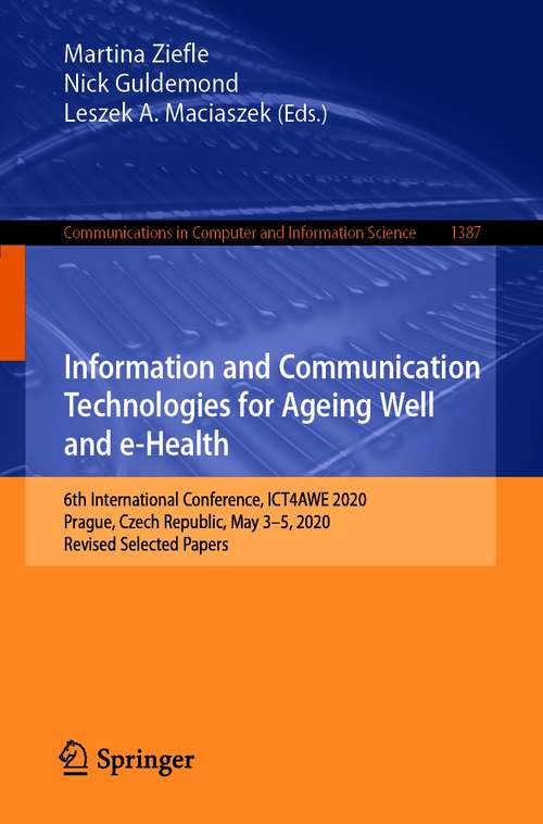 Information and Communication Technologies for Ageing Well and e-Health: 6th International Conference, ICT4AWE 2020, Prague, Czech Republic, May 3–5, 2020, Revised Selected Papers (Communications in Computer and Information Science #1387)