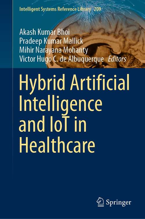 Hybrid Artificial Intelligence and IoT in Healthcare (Intelligent Systems Reference Library #209)