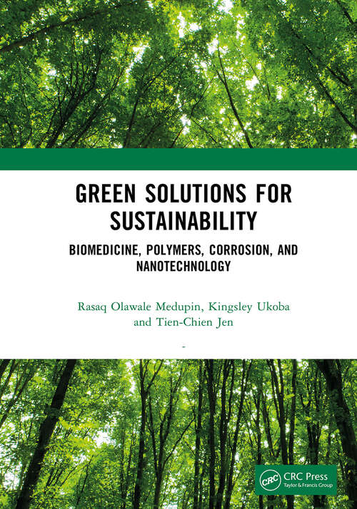 Book cover of Green Solutions for Sustainability: Biomedicine, Polymers, Corrosion, and Nanotechnology (1)
