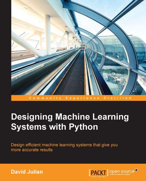 Designing Machine Learning Systems with Python