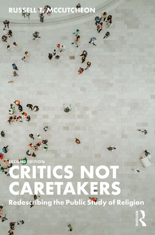 Book cover of Critics Not Caretakers: Redescribing the Public Study of Religion (Suny Series, Issues In The Study Of Religion Ser.)