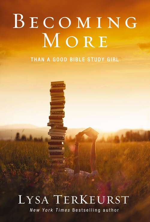 Book cover of Becoming More Than a Good Bible Study Girl: Living The Faith After Bible Class Is Over