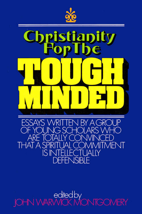 Book cover of Christianity for the Tough Minded: Essays Written by a Group of Young Scholars Who are Totally Convinced That A Spiritual Commitment Is Intellectually Defensible