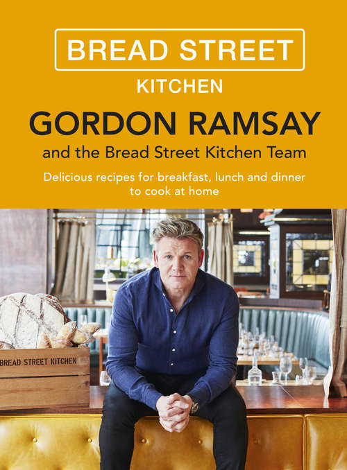 Book cover of Gordon Ramsay Bread Street Kitchen: Delicious recipes for breakfast, lunch and dinner to cook at home