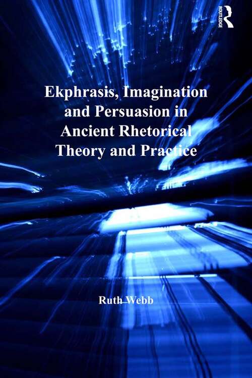 Book cover of Ekphrasis, Imagination and Persuasion in Ancient Rhetorical Theory and Practice