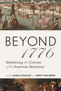 Beyond 1776: Globalizing the Cultures of the American Revolution