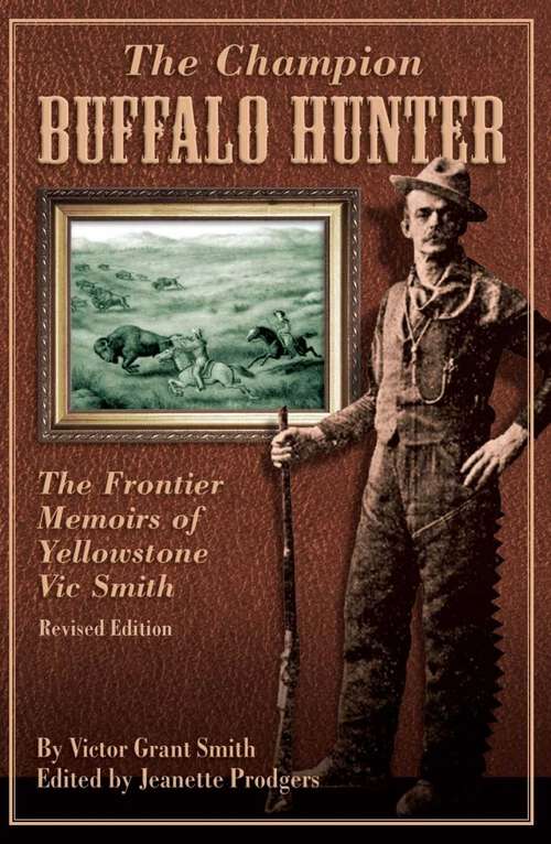Book cover of Champion Buffalo Hunter: The Frontier Memoirs of Yellowstone Vic Smith